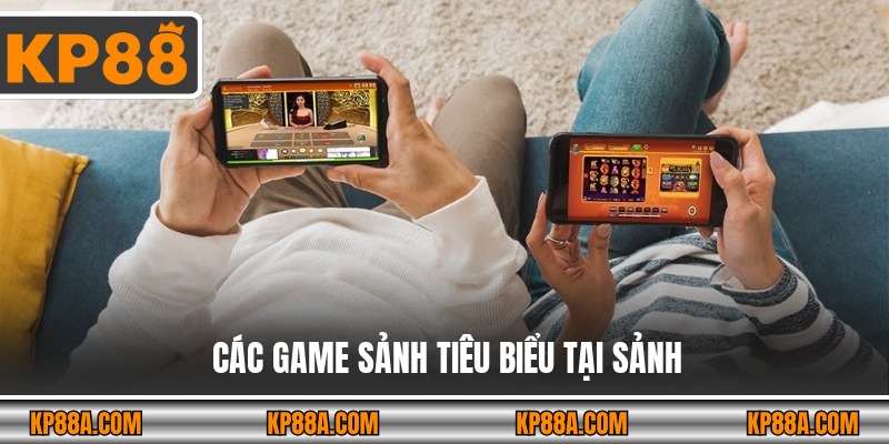 Các game sảnh tiêu biểu tại sảnh 