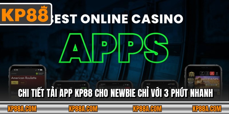 Chi Tiết Tải App KP88 Cho Newbie Chỉ Với 3 Phút Nhanh