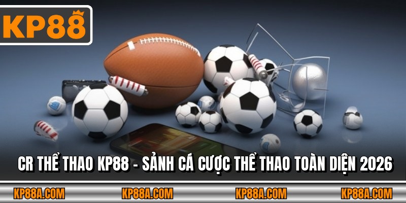 Cr Thể Thao Kp88 – Sảnh Cá Cược Thể Thao Toàn Diện 2026