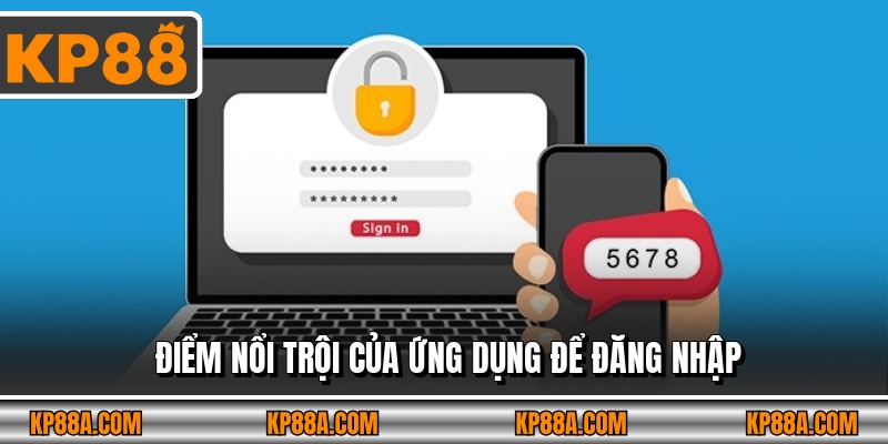 Điểm nổi trội của ứng dụng để đăng nhập