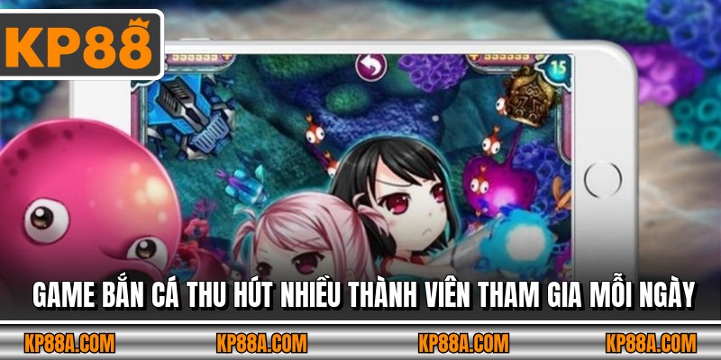 Game bắn cá thu hút nhiều thành viên tham gia mỗi ngày