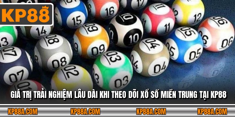 Giá trị trải nghiệm lâu dài khi theo dõi xổ số miền Trung tại KP88