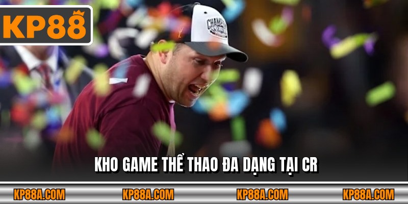 Kho game thể thao đa dạng tại CR 