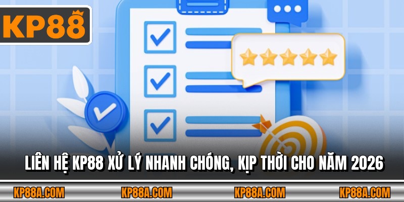 Liên Hệ KP88 Xử Lý Nhanh Chóng, Kịp Thời Cho Năm 2026