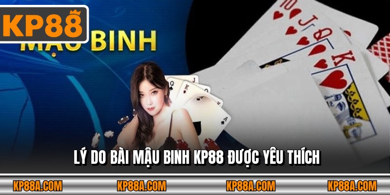 Lý do bài mậu binh KP88 được yêu thích