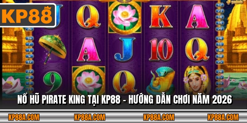 Nổ Hũ Pirate King Tại KP88 - Hướng Dẫn Chơi Năm 2026 