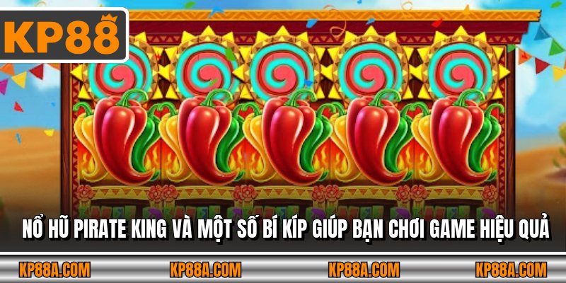 Nổ Hũ Pirate King và một số bí kíp giúp bạn chơi game hiệu quả