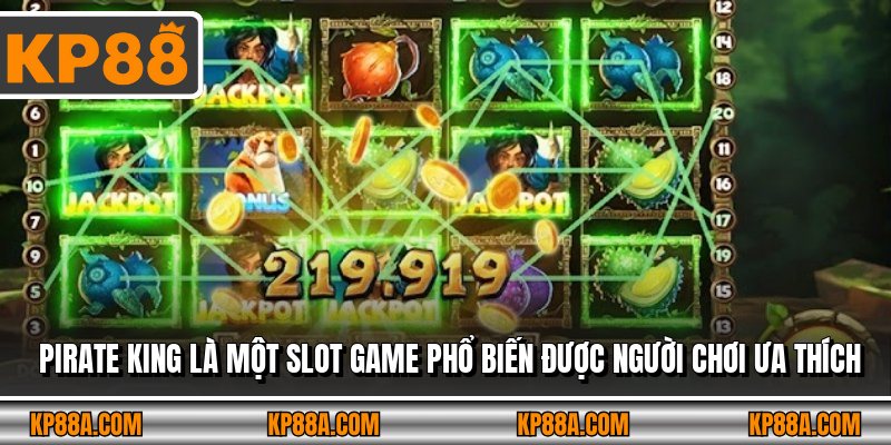 Pirate King là một slot game phổ biến được người chơi ưa thích