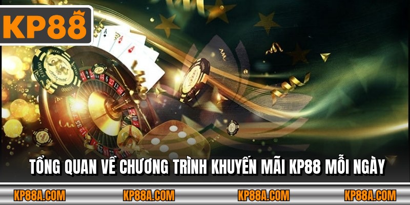 Tổng quan về chương trình khuyến mãi KP88 mỗi ngày