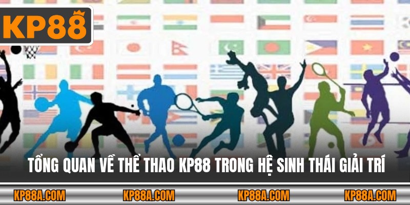 Tổng quan về thể thao KP88 trong hệ sinh thái giải trí