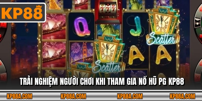Trải nghiệm người chơi khi tham gia Nổ hũ PG KP88